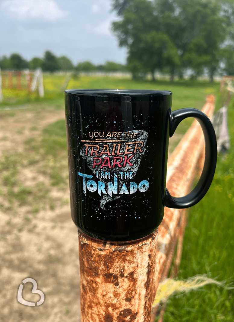 You Are The Trailer Park, I Am The Tornado Black Mug Accessories 74 